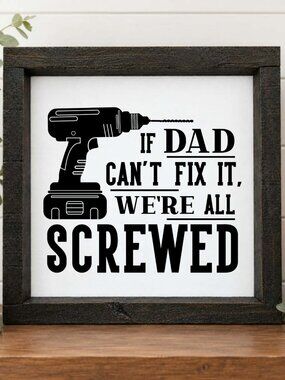 If Dad Can't Fix It, We're All Screwed Handcrafted wood & canvas sign